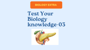 
Test Your Biology knowledge -03