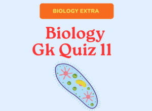 BIOLOGY GK QUIZ 11